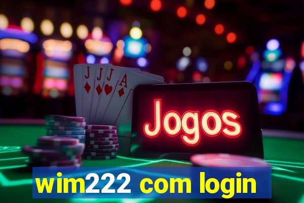 wim222 com login